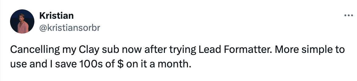 Kristian on X: Cancelling my Clay sub now after trying Lead Formatter. More simple to use and I save 100s of dollars on it a month.