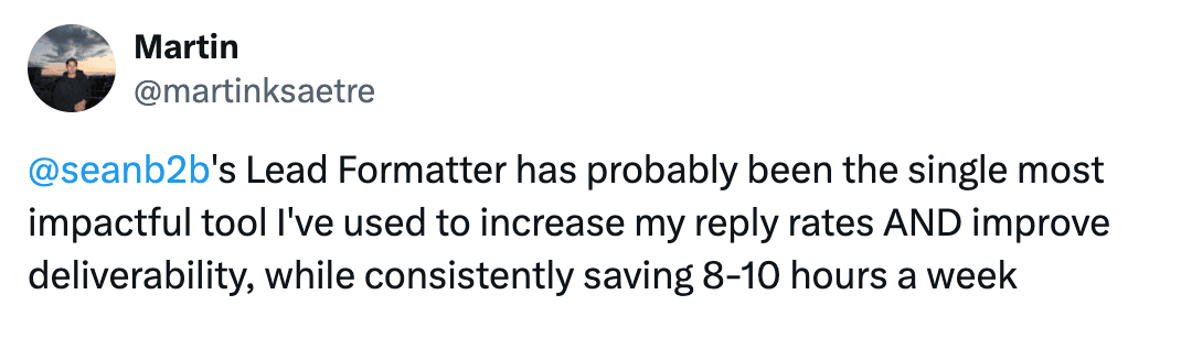 Martin on X: Lead Formatter has been the single most impactful tool I've used to increase reply rates AND improve deliverability, saving 8-10 hours a week.